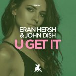 Eran Hersh, John Dish - U Get It (Original Club Mix)
