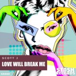 Scott J - Love Will Break Me (Original Mix)