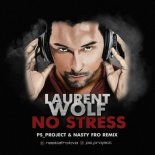 Laurent Wolf - No Stress (PS_PROJECT & Nasty Fro Remix)