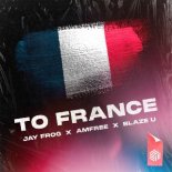 Jay Frog, Amfree & Blaze U – To France (Extended Mix)