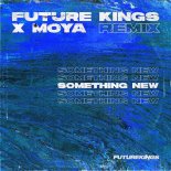 Future Kings & Moya - Something New (Future Kings Remix)