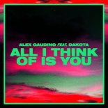 Alex Gaudino, Dakota - All I Think Of Is You (Alex Gaudino & Dyson Kellerman Edit)