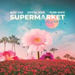 Marc Kiss, Crystal Rock & Robin White - Supermarket Flowers