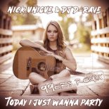 Nick Unique & DJ D-Rave - Today I Just Wanna Party (99Ers Remix)