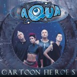 Aqua - Cartoon Heroes (Radio Edit)