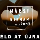 Naksi & Herman feat. Rony - Éld Át Újra (Extended Mix)