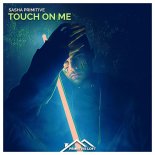 Sasha Primitive - Touch On Me (Original Mix)