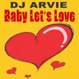 Dj Arvie - Baby Let's Love (Original Mix)