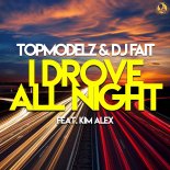 Topmodelz & DJ Fait feat. Kim Alex - I Drove All Night (Club Mix)