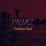 Palmez - Fearless Soul (Edit)