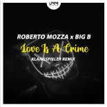 Roberto Mozza & Big B - Love Is A Crime (Klangspieler Remix)