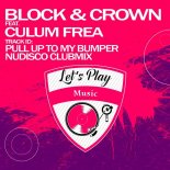 Block & Crown feat. Culum Frea - Pull Up To My Bumper (Nudisco Clubmix)