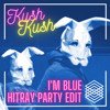 Kush Kush - I'm Blue (HitRay Party Edit)