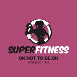 SuperFitness - OK Not To Be OK (Workout Mix Edit 132 bpm)