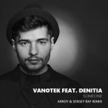 Vanotek feat. Denitia - Someone (ARROY & Sergey Raf Remix)