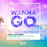 Lotus & Ian Storm - I Wanna Go (Can't Get Enough)