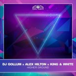 DJ Gollum x Alex Hilton x King & White - Higher Ground