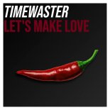Timewaster - Lets Make Love (Extended Mix)