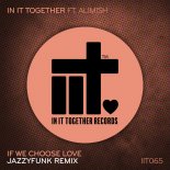 In It Together feat. Alimish - If We Choose Love (JazzyFunk Remix)