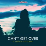 El DaMieN X Dj Combo - Can't Get Over (Original Mix)