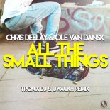Chris Deelay & Ole Van Dansk - All The Small Things (Tronix Dj & Uwaukh Remix)