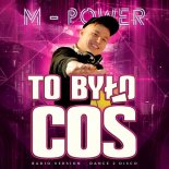 M-Power - To było coś (Radio Version - Dance 2 Disco)