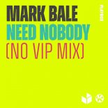Mark Bale - Need Nobody (No VIP Extended Mix)