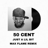 50 CENT - Just A Lil Bit ( Max Flame Radio Remix)