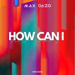 Max Oazo - How Can I