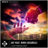 JAT feat. Nino Lucarelli - I Just Wanna Stay (Extended Mix)