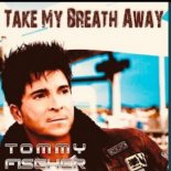 Tommy Fischer - Take My Breath Away