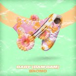 Bromo - Baby (Dam Dam)