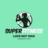 SuperFitness - Love Not War (Workout Mix 132 bpm)