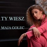 Maja Golec - Ty Wiesz