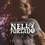 Nelly Furtado & Quarterhead - All Good Things (Come To An End)