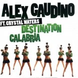 Alex Gaudino feat. Crystal Waters - Destination Calabria (Don Peyote Remix)