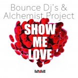 BOUNCE DJ'S & ALCHEMIST PROJECT - SHOW ME LOVE (RADIO EDIT)