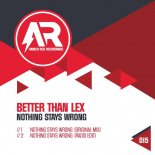 Better than Lex - Nothing Stays Wrong (Original Mix)