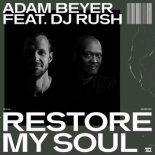 Adam Beyer, DJ Rush - Restore My Soul