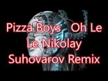 Pizza Boys - Oh Le Le 2021(Nikolay Suhovarov Remix)