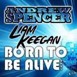 Andrew Spencer & Liam Keegan - Born To Be Alive 2K21 (Extended Mix)