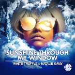 White Truffle & Natalie Gray - Sunshine Through My Window (Club Mix)