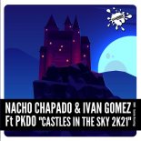 NACHO CHAPADO & IVAN GOMEZ feat. PKDO - Castles In The Sky 2k21 (Extended Mix)