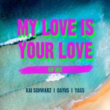 Kai Schwarz x CAYUS x Yass - My Love Is Your Love (VIP Mix)