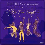 DJ CILLO feat Erika Mein - Be Free Tonight (Dj Cry Remix)