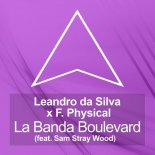Leandro Da Silva x F. Physical - La Banda Boulevard (feat. Sam Stray Wood)