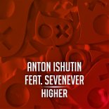 Anton Ishutin, SevenEver - Higher (Original Mix)