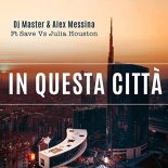 DJ Master & Alex Messina feat. Save vs Julia Houston - In Questa Citta (Radio)
