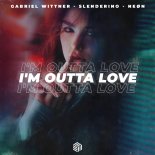 Gabriel Wittner, Slenderino & NEØN - I'm Outta Love (Extended Mix)