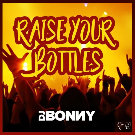 DJ Bonny - Raise Your Bottles (Original Mix)